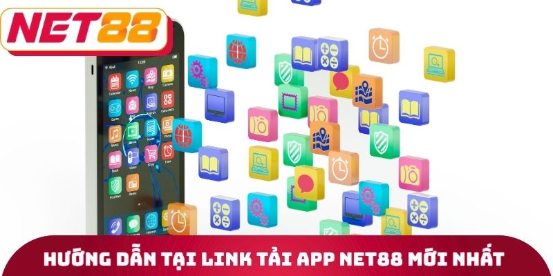Hướng dẫn tại Link tải App Net88 mới nhất
