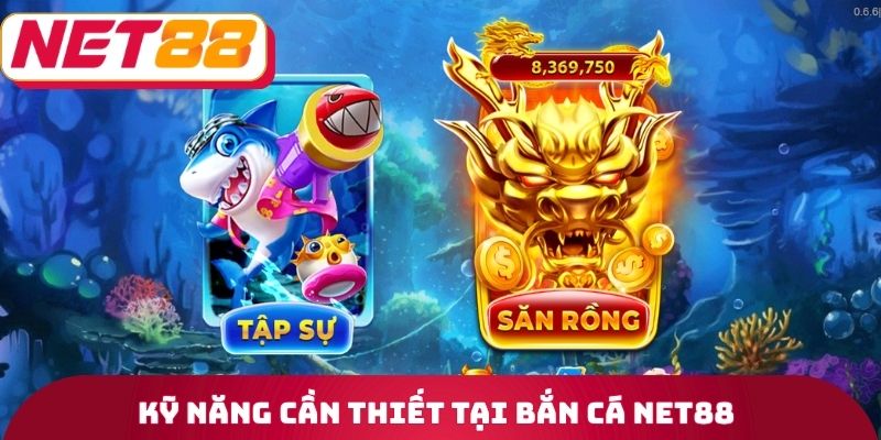 Kỹ năng cần thiết tại bắn cá Net88