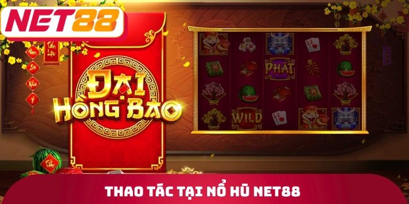 Thao tác tại nổ hũ Net88