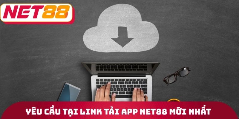 Yêu cầu tại Link tải App Net88 mới nhất